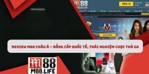 Review M88 Châu Á – Đẳng Cấp Quốc Tế, Trải Nghiệm Cược Thả Ga