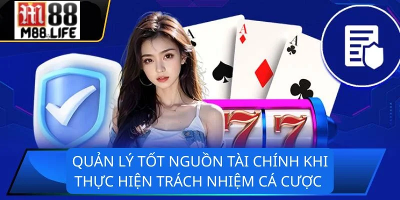 Trách nhiệm cá cược giúp bet thủ tiết kiệm được nguồn vốn của mình. 